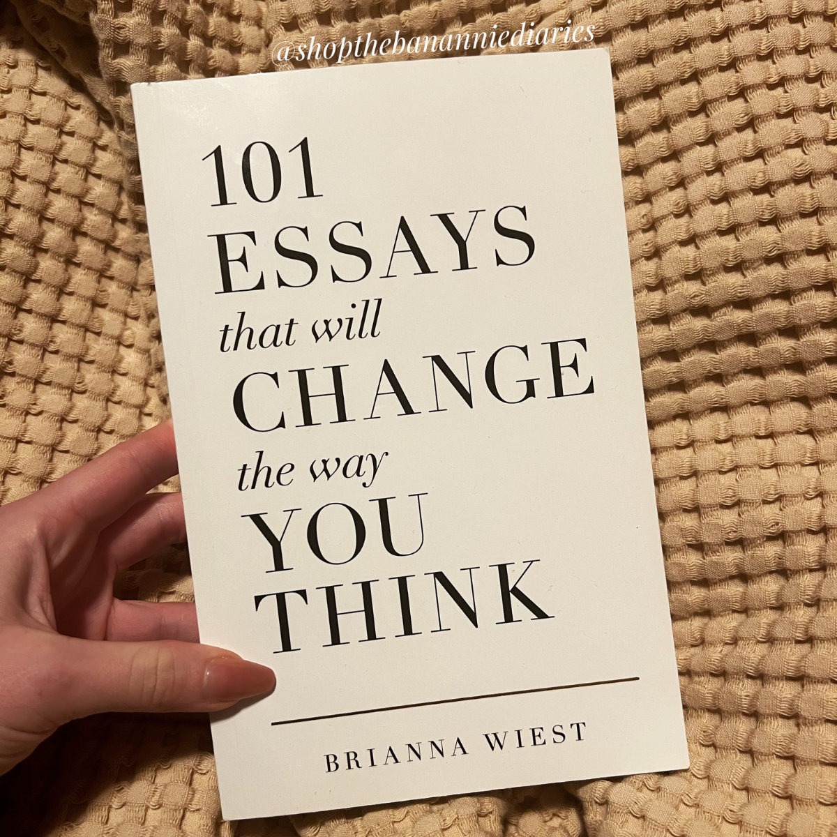 101 Essays That Will Change The Way You Think - Soft Cover, Regular Edition, by Brianna Wiest, Published by Thought Catalog, 448 Pages