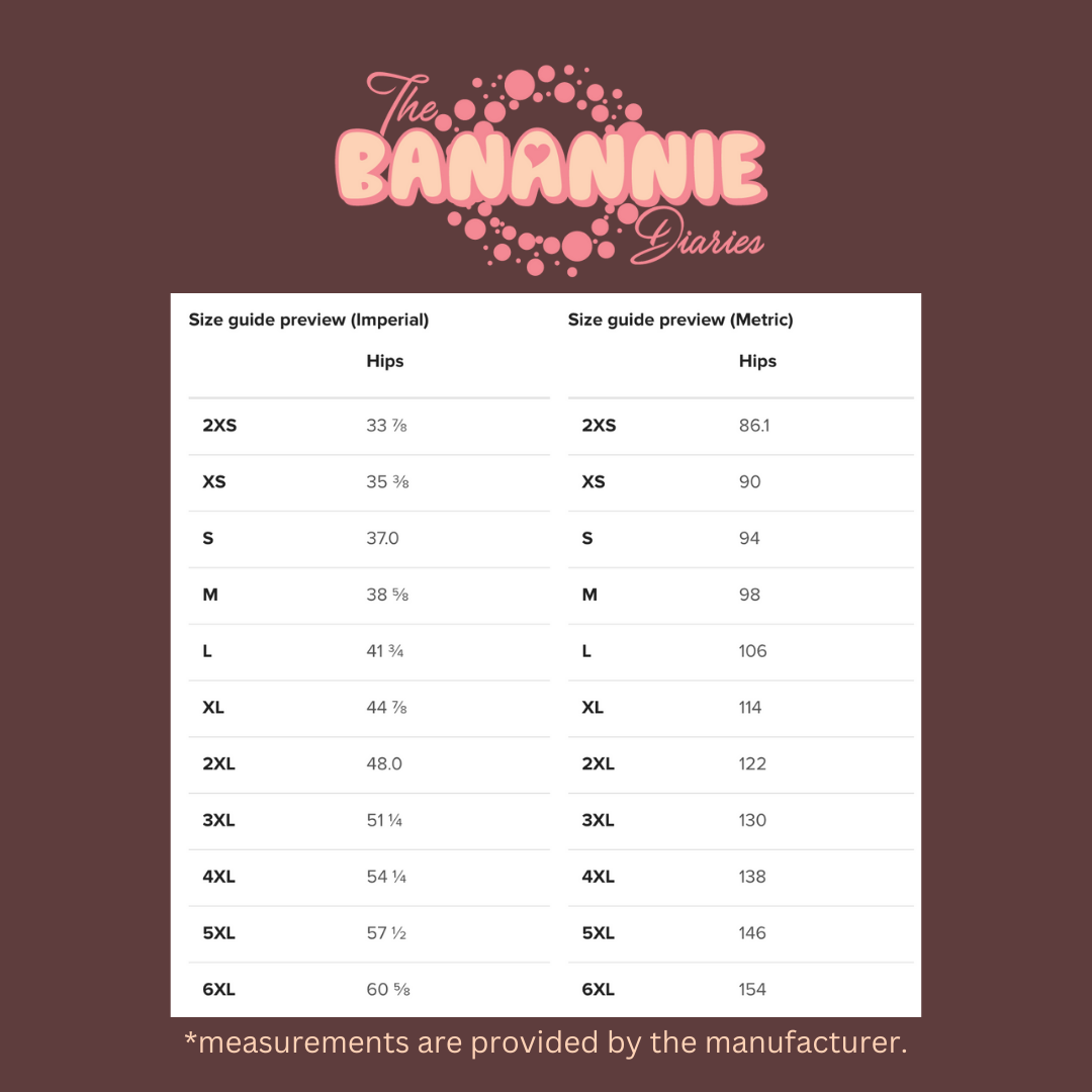The size chart from "The Banannie Diaries" provides measurements for hip sizes in both Imperial and Metric units. It includes sizes from 2XS to 6XL. In the Imperial system, hip sizes range from 33 ⅞ inches (2XS) to 60 ⅝ inches (6XL). In the Metric system, hip sizes range from 86.1 cm (2XS) to 154 cm (6XL). The chart serves as a detailed guide to help find the right fit, with all measurements provided by the manufacturer. This is just a guide and the accuracy of these charts may vary.