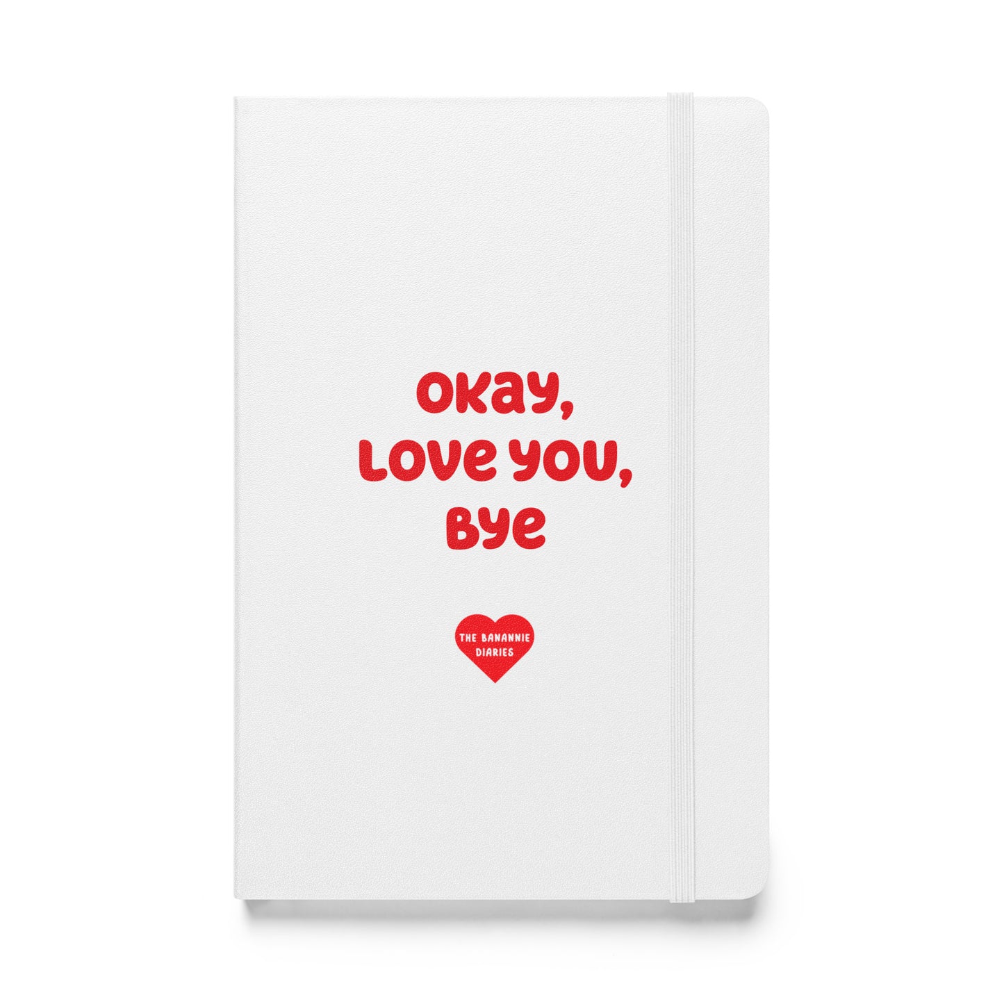 Okay, Love You, Bye - Hardcover Bound Notebook, 80 Pages, By The Banannie Diaries