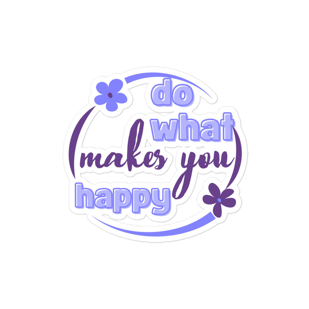 Do What Makes You Happy Bubble-free Stickers