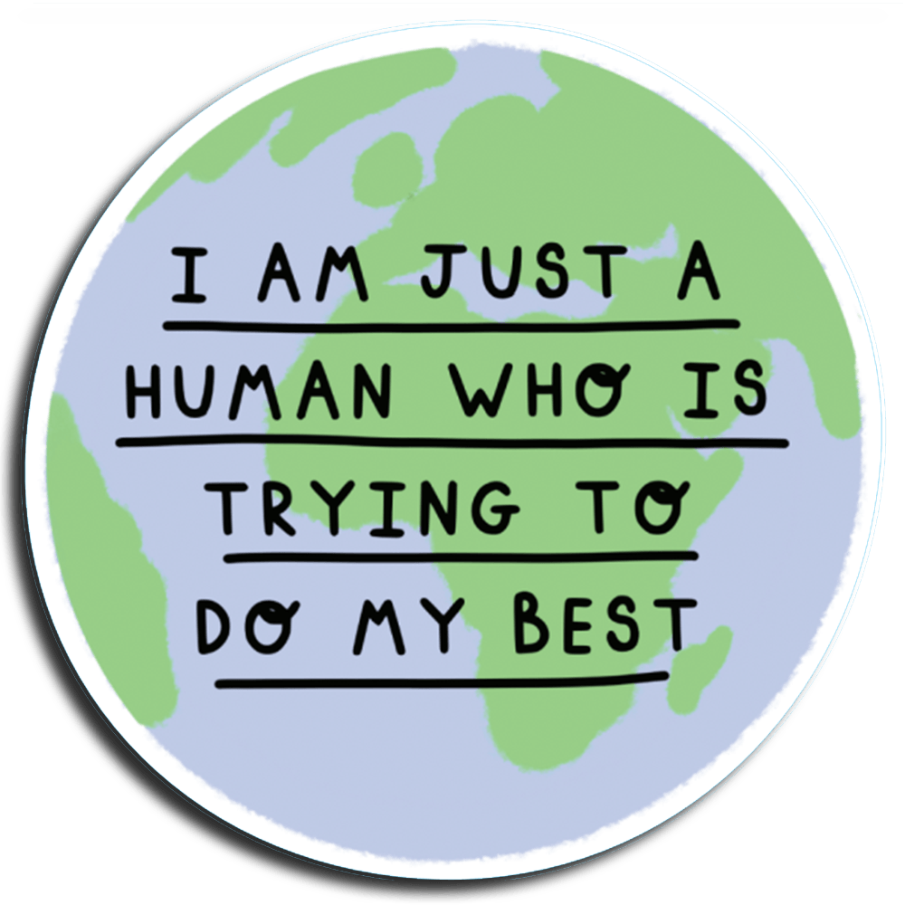 I Am Just A Human Who Is Trying To Do My Best
