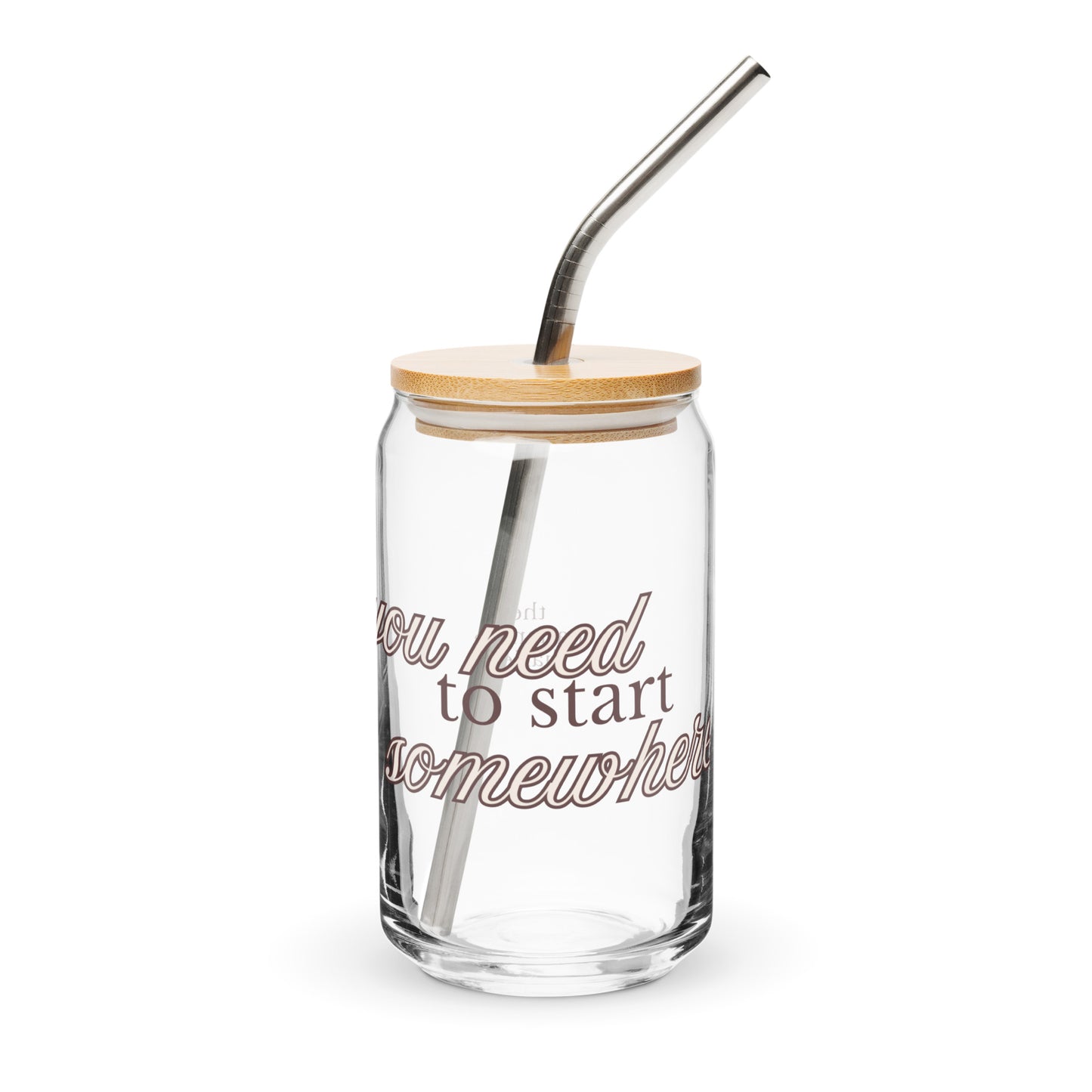 You Need to Start Somewhere Can-Shaped Glass - Neutral - Mental Health Matters by The Banannie Diaries
