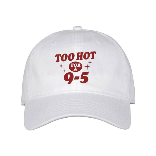 Too Hot for a 9-5 Embroidered Classic Twill Cap