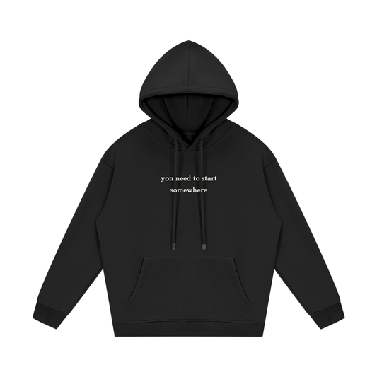 Black hoodie with text 'you need to start somewhere' on a white background