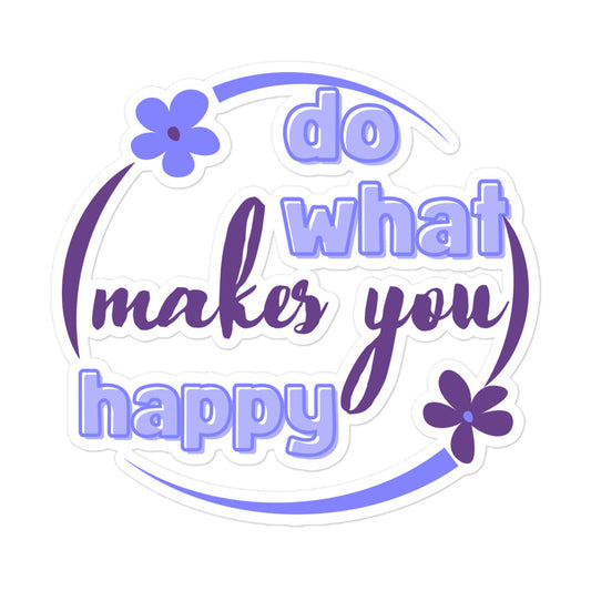 Do What Makes You Happy Bubble-free Stickers
